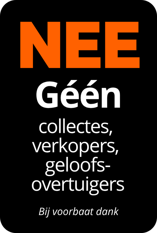 Nee geen collectes,  verkopers,  geloofs-overtuigers (Bij voorbaat dank!)